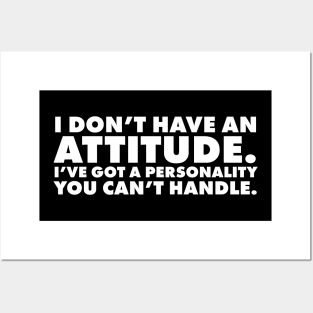 I don't have an attitude.  I've got a personality you can't handle Posters and Art